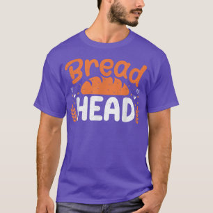 Bread Head Baker Baking Lover Bakery Owner T-Shirt