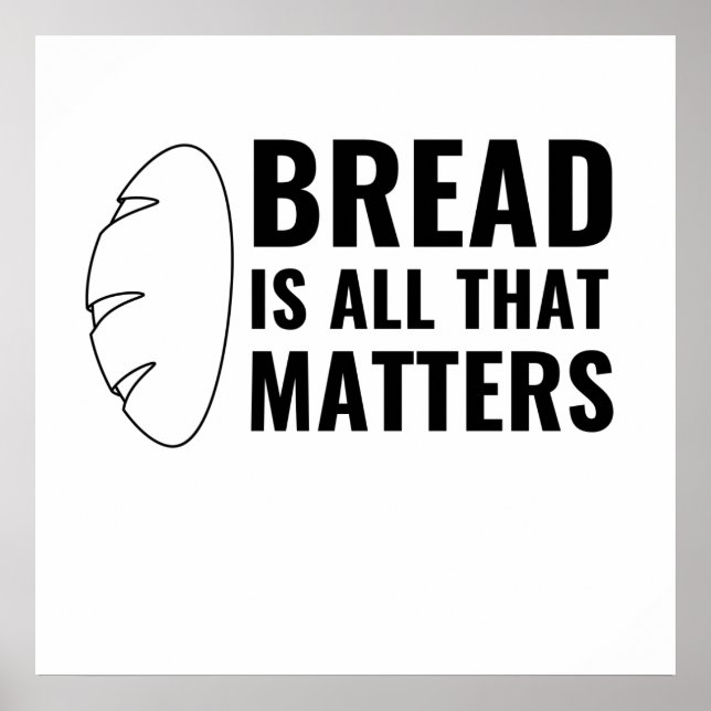 BREAD IS ALL THAT MATTERS POSTER (Front)