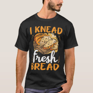 Bread making bread baker  bakery baking bread make T-Shirt