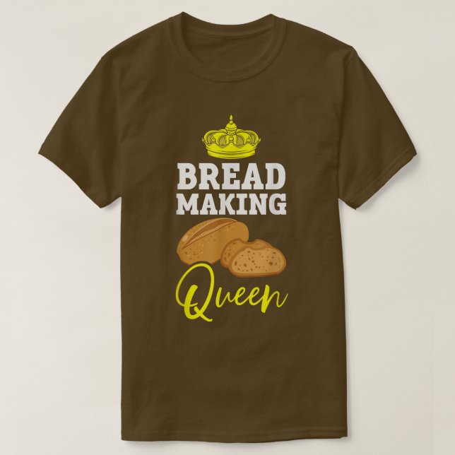 Bread Making Queen Baking Baker Bake Pastries Bake T-Shirt (Design Front)