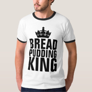 BREAD PUDDING KING T-SHIRTS