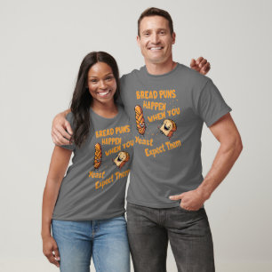 Bread Puns Happen When You Yeast Expect Them T-Shirt