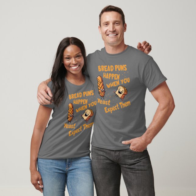 Bread Puns Happen When You Yeast Expect Them T-Shirt (Unisex)