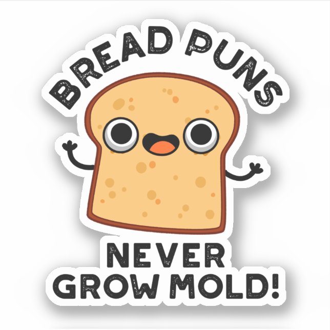 Bread Puns Never Grow Mould Funny Food Pun  (Front)