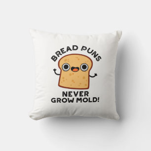 Bread Puns Never Grow Mould Funny Food Pun Cushion