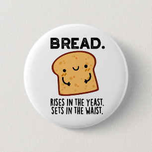Bread Rises In The Yeast Sets In The Waist Pun 6 Cm Round Badge