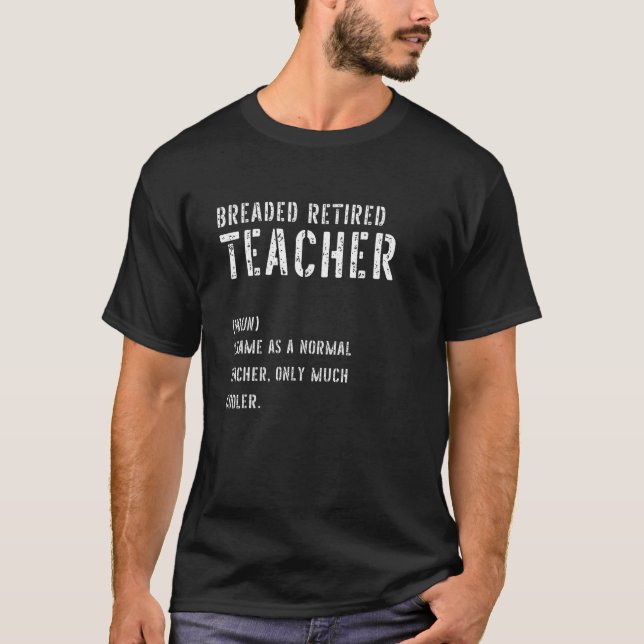 Breaded Retired Teacher Definition  First Day Of S T-Shirt (Front)