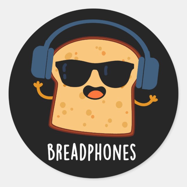 Breadphones Funny Bread Pun Dark BG Classic Round Sticker (Front)