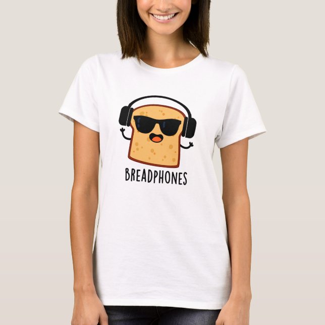 Breadphones Funny Bread Pun  T-Shirt (Front)