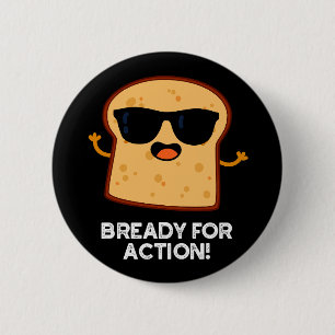 Bready For Action Funny Bread Pun Dark BG 6 Cm Round Badge
