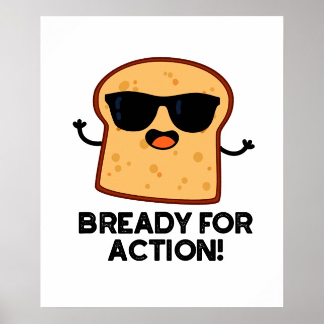 Bready For Action Funny Bread Pun  Poster (Front)