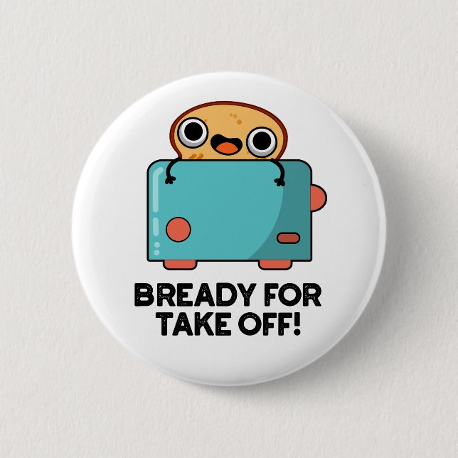 Bready For Take Off Funny Toast Bread Pun  6 Cm Round Badge (Front)