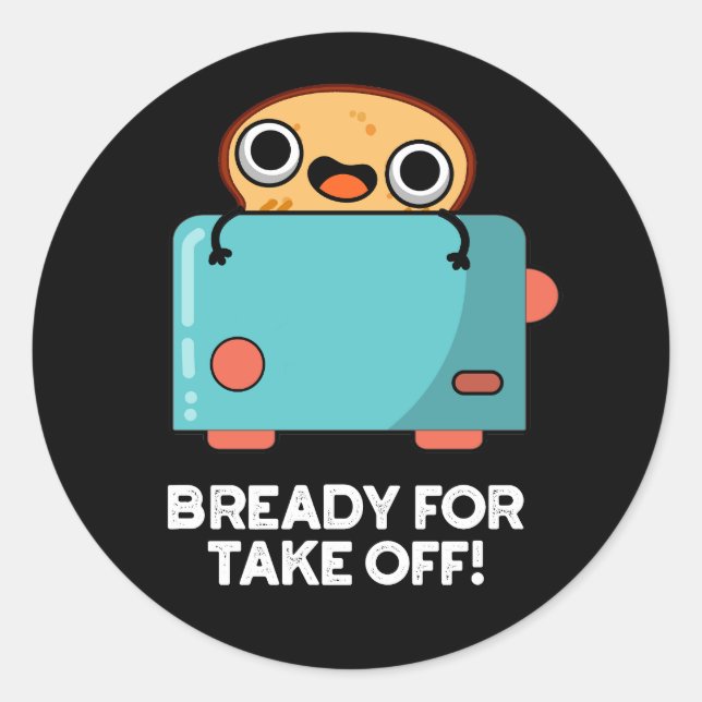 Bready For Take Off Funny Toast Bread Pun Dark BG Classic Round Sticker (Front)