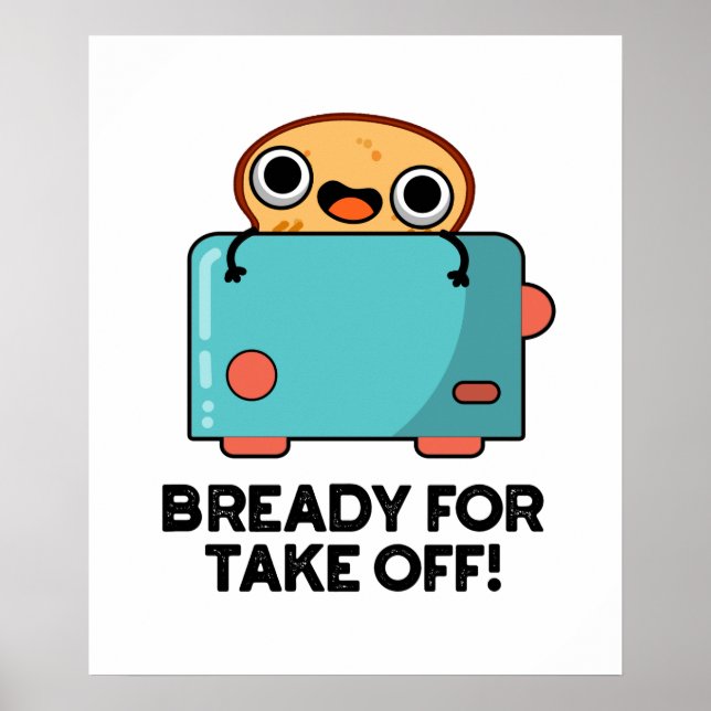 Bready For Take Off Funny Toast Bread Pun  Poster (Front)