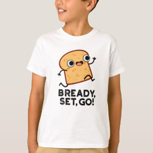 Bready Set Go Funny Running Bread Pun T-Shirt