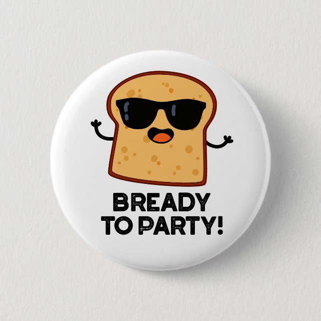 Bready To Party Funny Food Bread Pun  6 Cm Round Badge (Front)