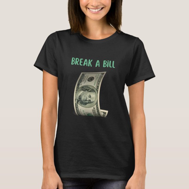 Break A Bill   Birthday   Slogan T-Shirt (Front)
