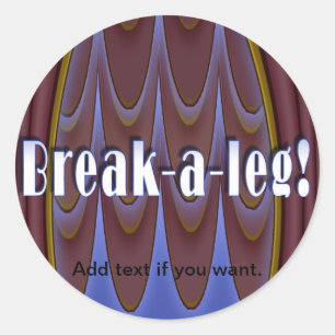 Break-a-leg! Classic Round Sticker