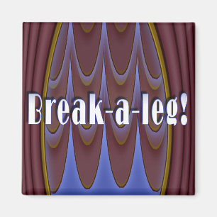 Break-a-leg! Magnet