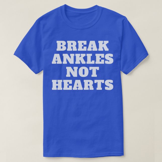 Break Ankles Not Hearts 2 T-Shirt (Design Front)