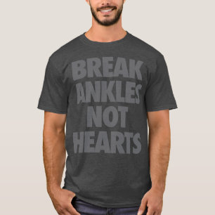 Break Ankles Not Hearts  T-Shirt