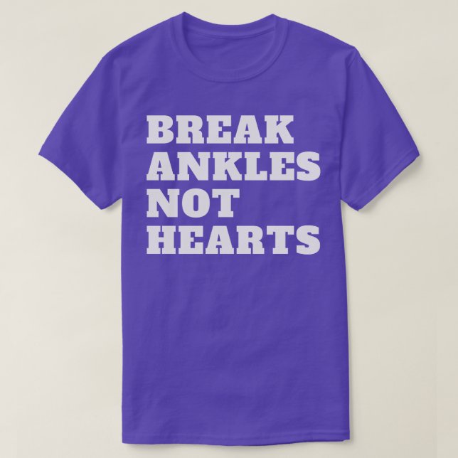 Break Ankles Not Hearts T-Shirt (Design Front)