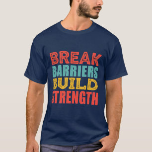 Break Barriers, Build Strength - Empowering  T-Shirt