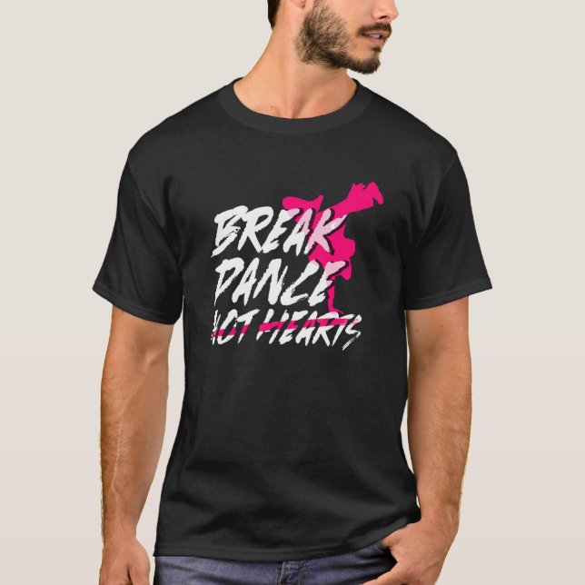 Break Dance Not Hearts  Breakdancing Bboy  Breakda T-Shirt (Front)