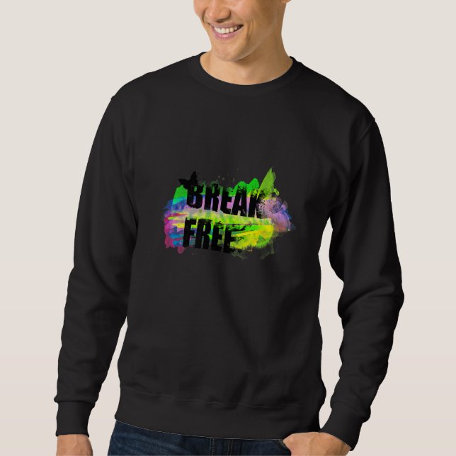 Break Free Inspirational Sweatshirt (Front)