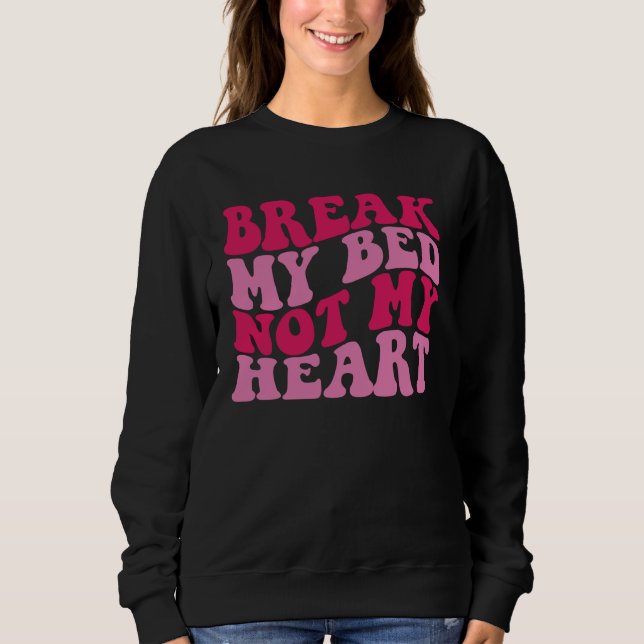 Break My Bed Not My Heart Sweatshirt (Front)