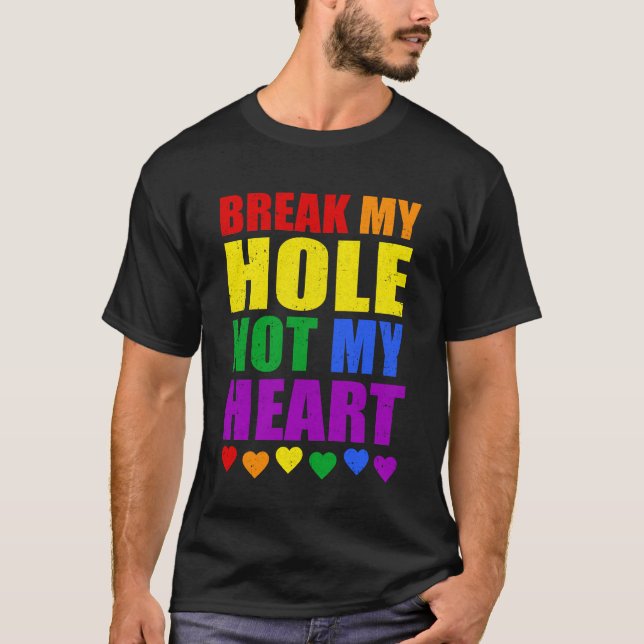 Break My Hole Not My Heart Funny Gay Pride LGBTQ S T-Shirt (Front)
