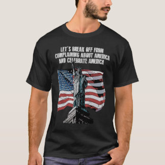 Break Off from Complaining 4th of July Independenc T-Shirt