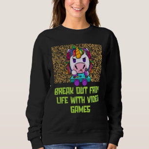 Break Out from Life with Games  Gamer Humor Gaming Sweatshirt