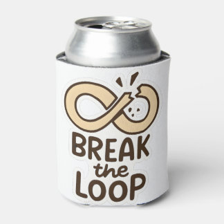 Break the Loop Motivational Can Cooler