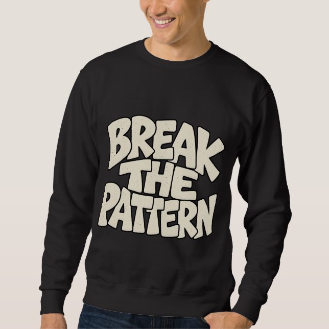Break The Pattern — Disruptive Innovation Typograp Sweatshirt (Front)