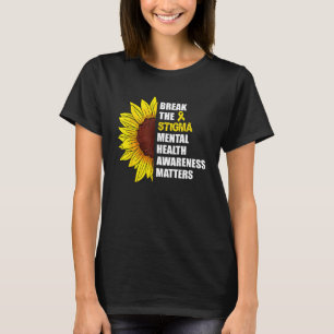 Break The Stigma Mental Health Awareness Matters S T-Shirt