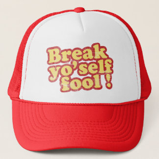 Break Yo'self Fool Trucker Hat