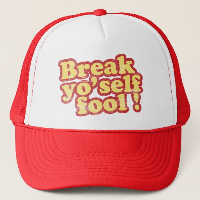 Break Yo'self Fool Trucker Hat (Front)