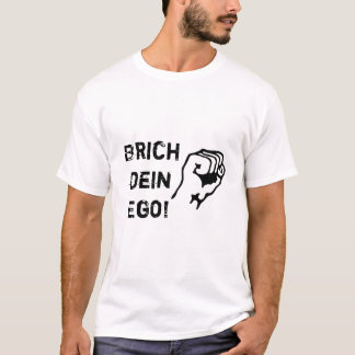 Break your ego. T-Shirt