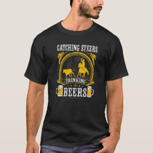 Breakaway Roping Catching Steers Drinking Beers Ro T-Shirt
