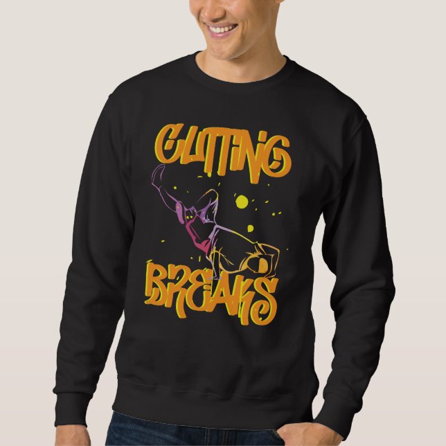 Breakdance Cutting Breaks for Breakers Sweatshirt (Front)