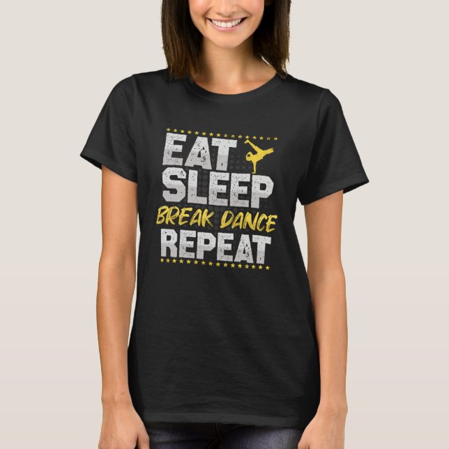 Breakdance Eat Sleep Repeat Dance Hobby Breakdance T-Shirt (Front)