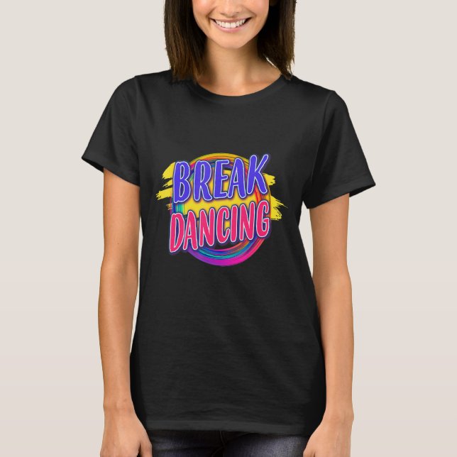 Breakdancing Break Dance  Sayings Graphic T-Shirt (Front)