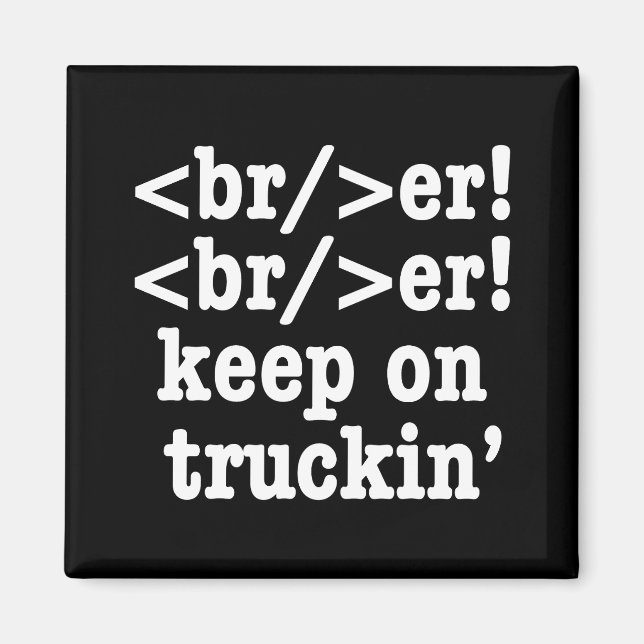 breaker! breaker! keep on truckin' // HTML Code Magnet (Front)