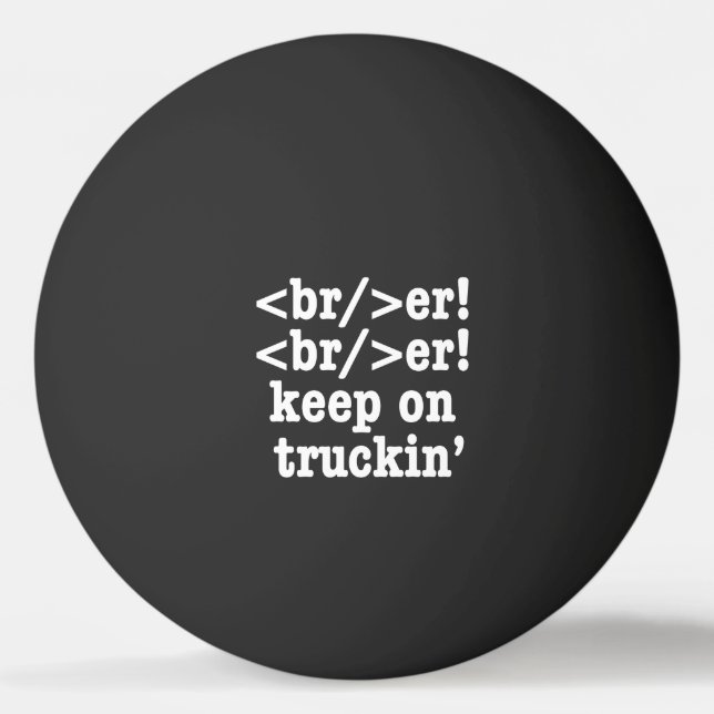 breaker! breaker! keep on truckin' // HTML Code Ping Pong Ball (Front)
