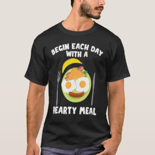 Breakfast Begin Each Day With A Hearty Meal Brunch T-Shirt