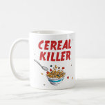 Breakfast Cereal Killer Coffee Mug<br><div class="desc">Unrepentant cereal killer!  No breakfast cereal is safe!</div>