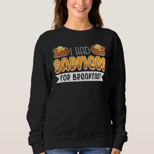 Breakfast In Bed Foodie Egg Sadness Sweatshirt