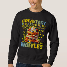 breakfast is better with waffles