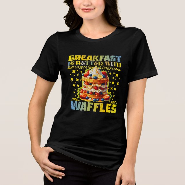breakfast is better with waffles Tri-Blend shirt (Front)